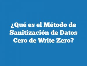 ¿Qué es el Método de Sanitización de Datos Cero de Write Zero?