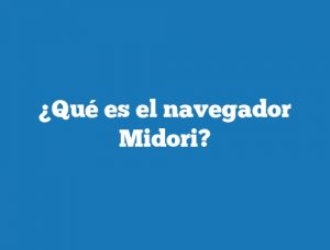 ¿Qué es el navegador Midori?