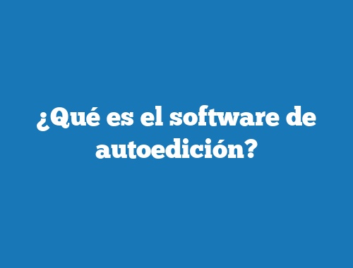 ¿Qué es el software de autoedición?