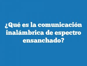 ¿Qué es la comunicación inalámbrica de espectro ensanchado?