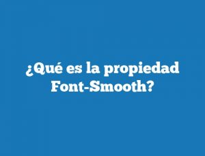 ¿Qué es la propiedad Font-Smooth?