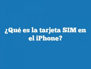 ¿Qué es la tarjeta SIM en el iPhone?