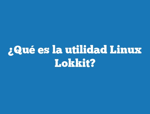 ¿Qué es la utilidad Linux Lokkit?
