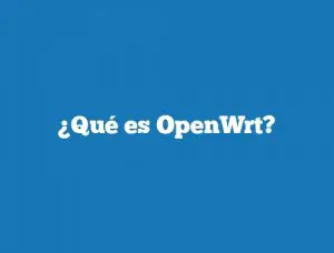 ¿Qué es OpenWrt?
