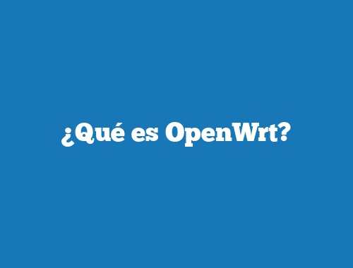 ¿Qué es OpenWrt?