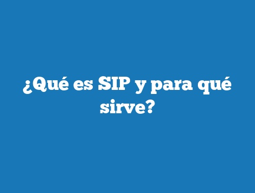 ¿Qué es SIP y para qué sirve?