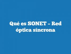 Qué es SONET – Red óptica síncrona