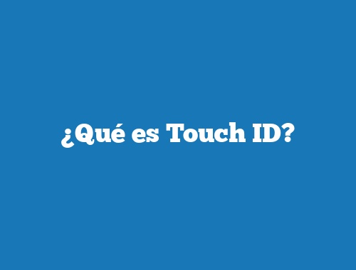 ¿Qué es Touch ID?