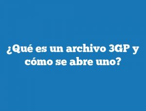 ¿Qué es un archivo 3GP y cómo se abre uno?