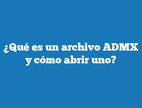 ¿Qué es un archivo ADMX y cómo abrir uno?