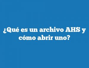 ¿Qué es un archivo AHS y cómo abrir uno?