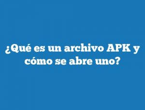 ¿Qué es un archivo APK y cómo se abre uno?