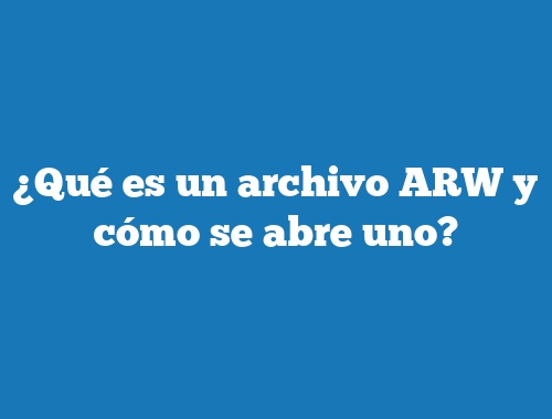 ¿Qué es un archivo ARW y cómo se abre uno?