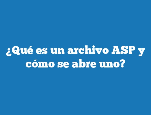 ¿Qué es un archivo ASP y cómo se abre uno?