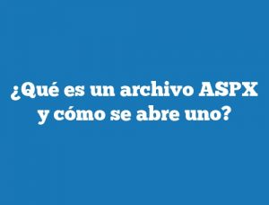 ¿Qué es un archivo ASPX y cómo se abre uno?
