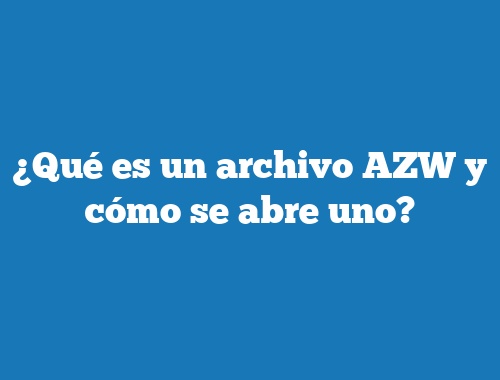 ¿Qué es un archivo AZW y cómo se abre uno?