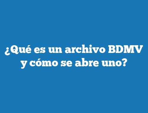 ¿Qué es un archivo BDMV y cómo se abre uno?