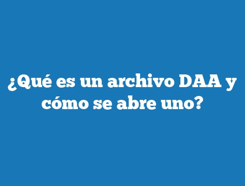¿Qué es un archivo DAA y cómo se abre uno?
