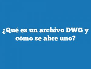 ¿Qué es un archivo DWG y cómo se abre uno?