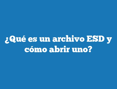 ¿Qué es un archivo ESD y cómo abrir uno?