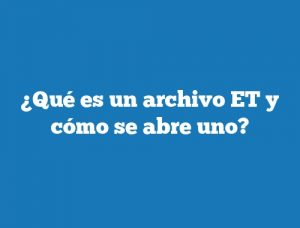 ¿Qué es un archivo ET y cómo se abre uno?