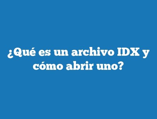 ¿Qué es un archivo IDX y cómo abrir uno?