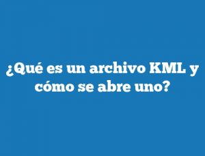 ¿Qué es un archivo KML y cómo se abre uno?