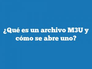 ¿Qué es un archivo M3U y cómo se abre uno?