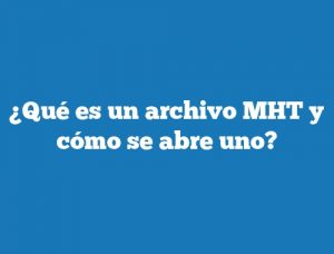 ¿Qué es un archivo MHT y cómo se abre uno?