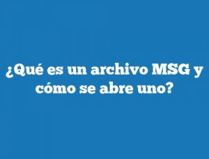 ¿Qué es un archivo MSG y cómo se abre uno?