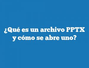 ¿Qué es un archivo PPTX y cómo se abre uno?