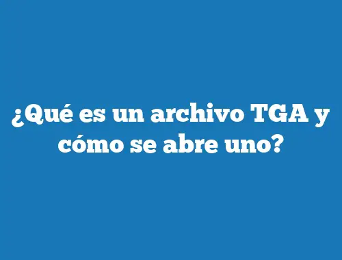 ¿Qué es un archivo TGA y cómo se abre uno?