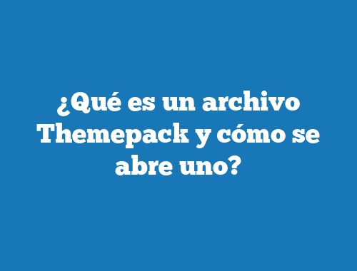 ¿Qué es un archivo Themepack y cómo se abre uno?