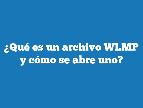 ¿Qué es un archivo WLMP y cómo se abre uno?