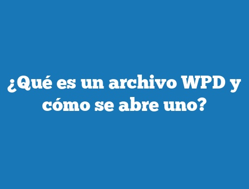 ¿Qué es un archivo WPD y cómo se abre uno?