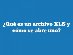 ¿Qué es un archivo XLS y cómo se abre uno?