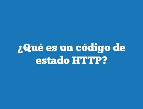 ¿Qué es un código de estado HTTP?