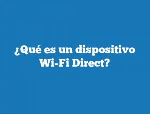 ¿Qué es un dispositivo Wi-Fi Direct?