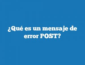 ¿Qué es un mensaje de error POST?