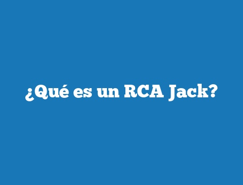 ¿Qué es un RCA Jack?