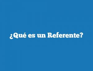 ¿Qué es un Referente?