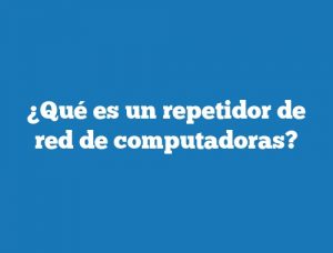 ¿Qué es un repetidor de red de computadoras?