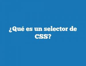 ¿Qué es un selector de CSS?