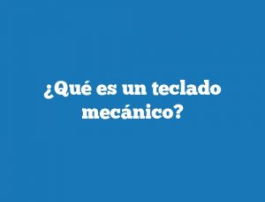 ¿Qué es un teclado mecánico?