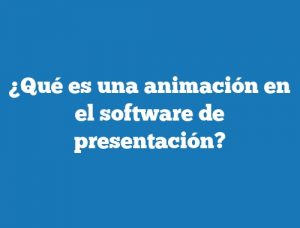 ¿Qué es una animación en el software de presentación?
