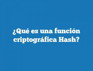 ¿Qué es una función criptográfica Hash?