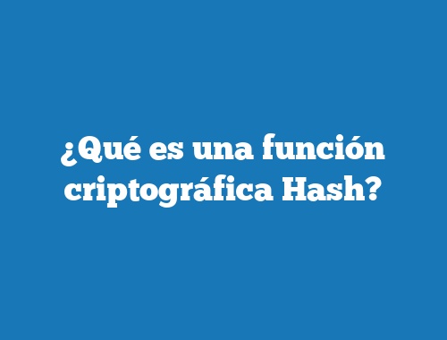 ¿Qué es una función criptográfica Hash?