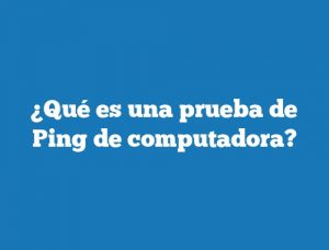 ¿Qué es una prueba de Ping de computadora?