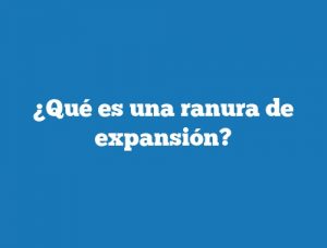 ¿Qué es una ranura de expansión?