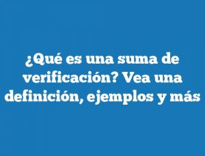 ¿Qué es una suma de verificación? Vea una definición, ejemplos y más